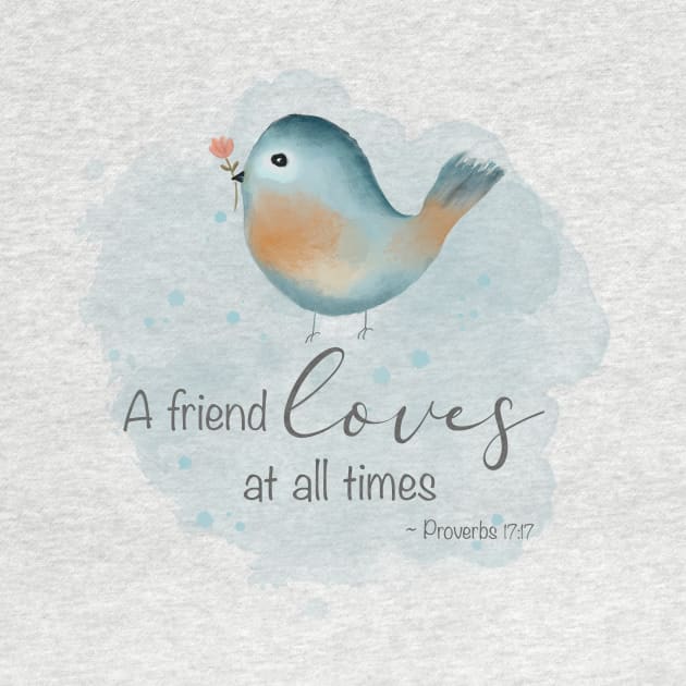 Proverbs 17:17 - A Friend Loves at all Times by Simply Robin Creations